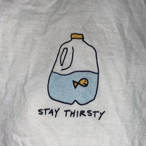 Stay thirsty t shirt